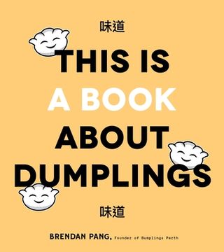 portada This is Book About Dumplings: Everything you Need to Craft Delicious pot Stickers, Bao, Wontons and More (en Inglés)