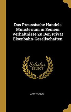 portada Das Preussische Handels Ministerium in Seinem Verhältnisse Zu Den Privat Eisenbahn-Gesellschaften 