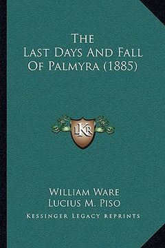 portada the last days and fall of palmyra (1885) (en Inglés)