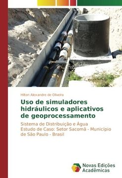 portada Uso de simuladores hidráulicos e aplicativos de geoprocessamento: Sistema de Distribuição e Água Estudo de Caso: Setor Sacomã - Município de São Paulo - Brasil