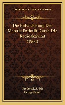 portada Die Entwickelung Der Materie Enthullt Durch Die Radioaktivitat (1904) (en Alemán)
