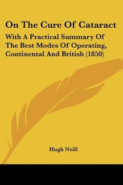 portada on the cure of cataract: with a practical summary of the best modes of operating, continental and british (1850) (in English)