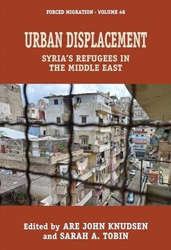 portada Urban Displacement: Syria's Refugees in the Middle East (Forced Migration, 48) (en Inglés)