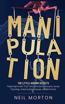 portada Manipulation: The Little-Known Secrets People High in Dark Triad Traits Know About Persuasion, Human Psychology, Analyzing Body Lang (in English)