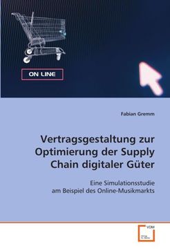 portada Vertragsgestaltung zur Optimierung der Supply Chain digitaler Güter: Eine Simulationsstudie am Beispiel des Online-Musikmarkts