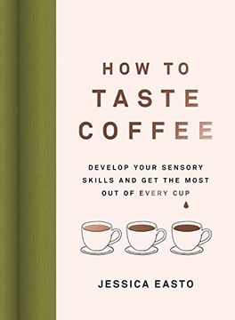 portada How to Taste Coffee: Develop Your Sensory Skills and get the Most out of Every cup (en Inglés)
