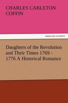 portada daughters of the revolution and their times 1769 - 1776 a historical romance (en Inglés)