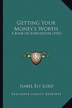 portada getting your money's worth: a book on expenditure (1922) a book on expenditure (1922) (en Inglés)