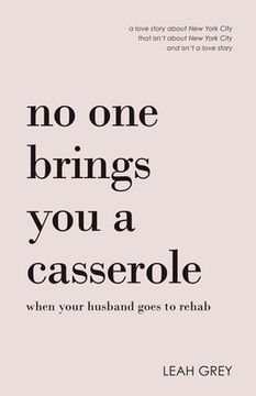portada No one Brings you a Casserole When Your Husband Goes to Rehab (en Inglés)