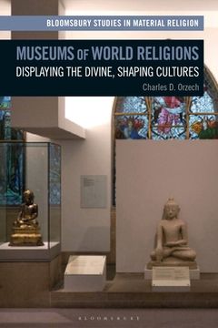 portada Museums of World Religions: Displaying the Divine, Shaping Cultures (en Inglés)