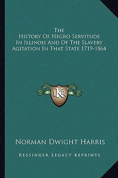 portada the history of negro servitude in illinois and of the slavery agitation in that state 1719-1864 (en Inglés)