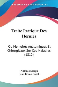 portada Traite Pratique Des Hernies: Ou Memoires Anatomiques Et Chirurgicaux Sur Ces Maladies (1812) (en Francés)