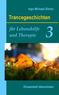 portada Trancegeschichten für Lebenshilfe und Therapie. Band 3: Einsamkeit überwinden (en Alemán)