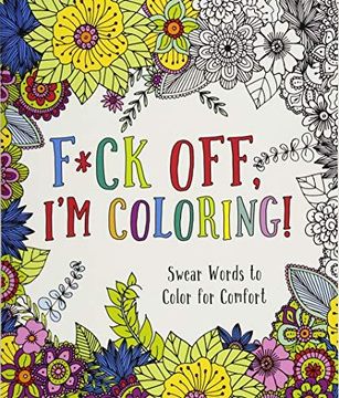 portada F*ck Off, I m Coloring!: Swear Words to Color for Comfort (Paperback) (en Inglés)