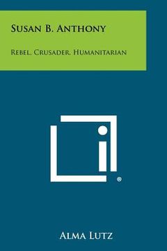 portada susan b. anthony: rebel, crusader, humanitarian (in English)