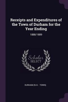 portada Receipts and Expenditures of the Town of Durham for the Year Ending: 1888/1889