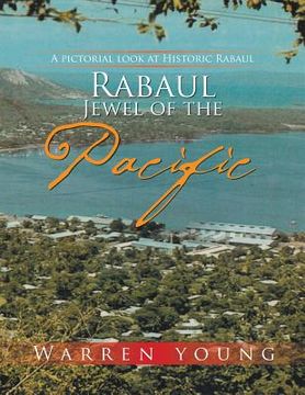 portada Rabaul Jewel of the Pacific: A Pictorial look at Historic Rabaul (en Inglés)