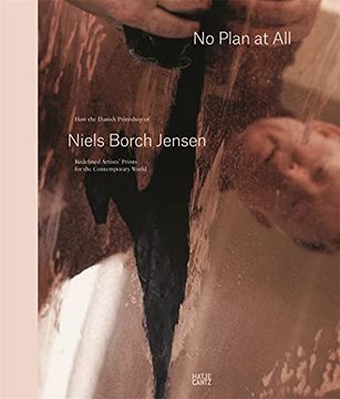 portada No Plan at All: How the Danish Printshop of Niels Borch Jensen Redefined Artists’ Prints for the Contemporary World (en Inglés)