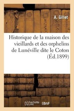 portada Historique de la Maison Des Vieillards Et Des Orphelins de Lunéville Dite Le Coton (en Francés)