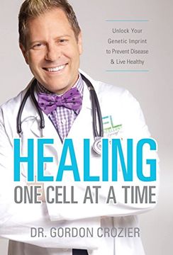 portada Healing One Cell At a Time: Unlock Your Genetic Imprint to Prevent Disease and Live Healthy (en Inglés)