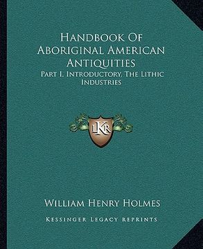 portada handbook of aboriginal american antiquities: part i, introductory, the lithic industries