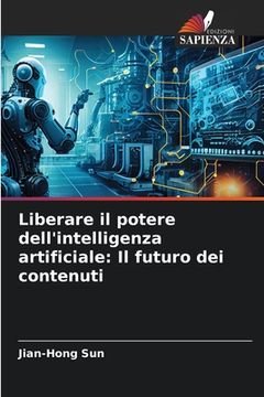 portada Liberare il potere dell'intelligenza artificiale: Il futuro dei contenuti (in Italian)