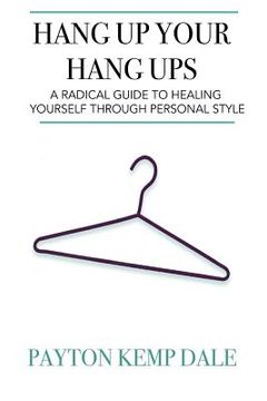 portada Hang Up Your Hang Ups: A Radical Guide To Healing Yourself Through Personal Style (en Inglés)