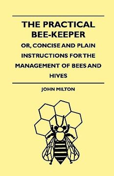 portada the practical bee-keeper; or, concise and plain instructions for the management of bees and hives (en Inglés)