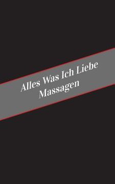 portada Alles Was Ich Liebe Uber Massagen: Ein Sicherer Platz Fur Deine Kinky Gedanken (en Alemán)