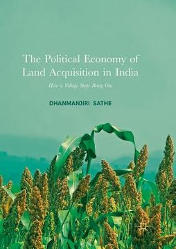 portada The Political Economy of Land Acquisition in India: How a Village Stops Being One (en Inglés)