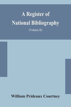 portada A register of national bibliography, with a selection of the chief bibliographical books and articles printed in other countries (Volume II) (in English)