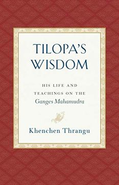 portada Tilopa'S Wisdom: His Life and Teachings on the Ganges Mahamudra (en Inglés)