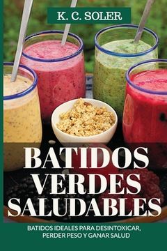 portada Batidos Verdes Saludables: Batidos ideales para desintoxicar, perder peso y ganar salud