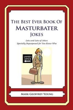 portada The Best Ever Book of Masturbator Jokes: Lots and Lots of Jokes Specially Repurposed for You-Know-Who (en Inglés)