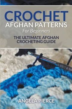 portada Crochet Afghan Patterns For Beginners: The Ultimate Afghan Crocheting Guide (en Inglés)