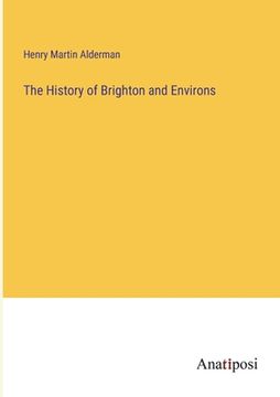 portada The History of Brighton and Environs (en Inglés)