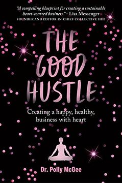 portada The The Good Hustle: Creating a happy, healthy business with heart Polly McGee