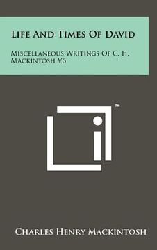 portada life and times of david: miscellaneous writings of c. h. mackintosh v6