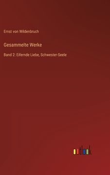 portada Gesammelte Werke: Band 2: Eifernde Liebe, Schwester-Seele (en Alemán)