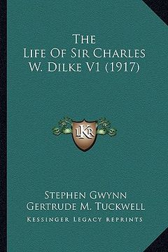 portada the life of sir charles w. dilke v1 (1917) the life of sir charles w. dilke v1 (1917) (in English)