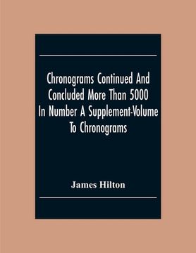 portada Chronograms Continued And Concluded More Than 5000 In Number A Supplement-Volume To Chronograms