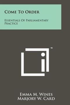 portada come to order: essentials of parliamentary practice (en Inglés)