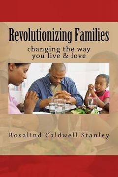 portada Revolutionizing Families: changing the way you live & love (en Inglés)