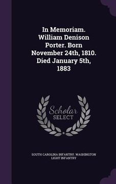 portada In Memoriam. William Denison Porter. Born November 24th, 1810. Died January 5th, 1883 (en Inglés)