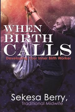 portada When Birth Calls: Developing Your Inner Birthworker (en Inglés)