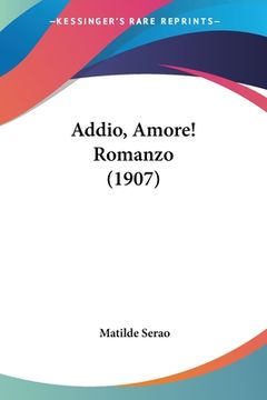 portada Addio, Amore! Romanzo (1907) (en Italiano)