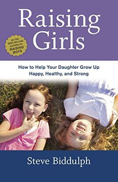 portada Raising Girls: How to Help Your Daughter Grow up Happy, Healthy, and Strong 