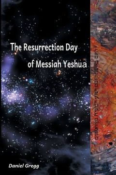 portada The Resurrection Day of Messiah Yeshua: Revised And Updated Edition: When It Happened According To The Original Texts (en Inglés)