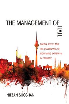 portada The Management of Hate: Nation, Affect, and the Governance of Right-Wing Extremism in Germany