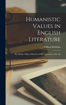 portada Humanistic Values in English Literature: Five Radio Talks as Heard on CBC University of the Air (en Inglés)